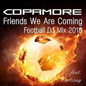 COPAMORE FEAT. CURTISAY - FRIENDS WE ARE COMING (FOOTBALL DJ MIX 2018)